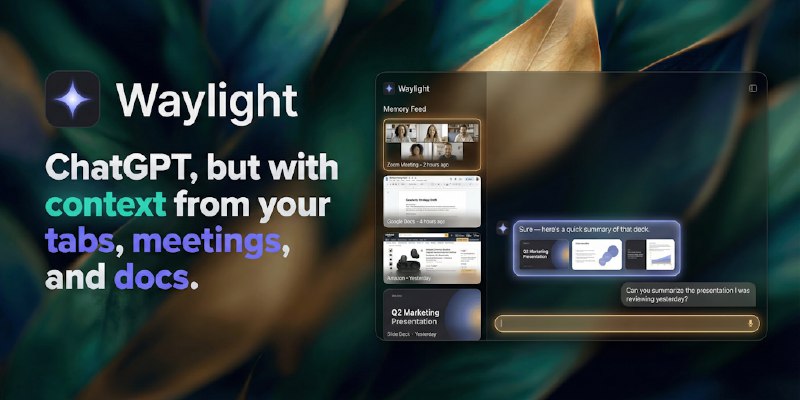 Waylight: ChatGPT, but with context from your tabs, meetings, and docs | Product Hunt