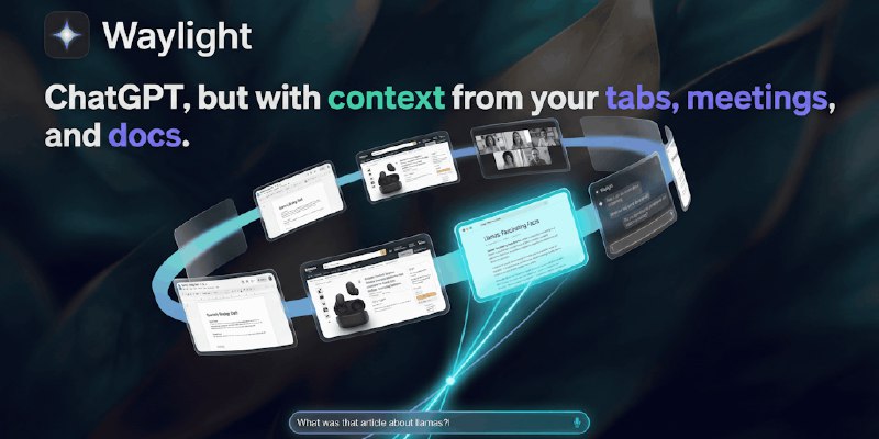 Waylight: ChatGPT, but with context from your tabs, meetings, and docs | Product Hunt
